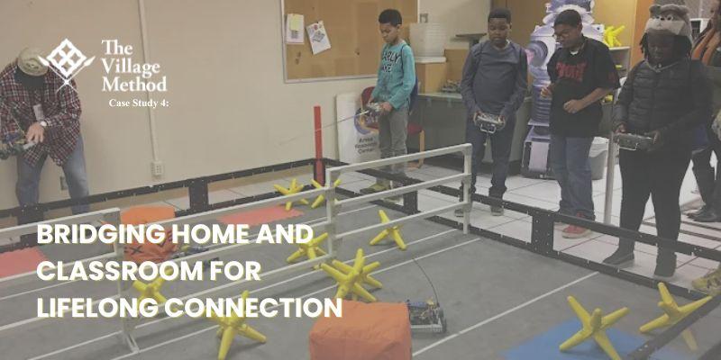 Case Study the Village Method Bridging Home and Classroom for Lifelong Connection