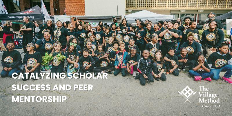 Case Study the Village Method Catalyzing Scholar Success and Peer Mentorship